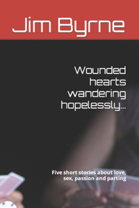 Wounded hearts wandering hopelessly...