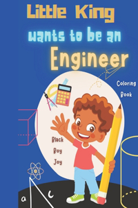 Little King Wants To Be An Engineer