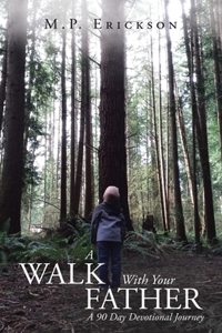 Walk With Your Father: A 90 Day Devotional Journey