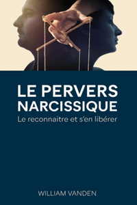 Pervers narcissique - Comment le reconnaitre et s'en libérer