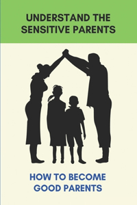 Understand The Sensitive Parents