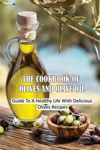 The Cookbook Of Olives And Olive Oil