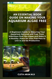 Essential Book Guide on Making Your Aquarium Algae Free