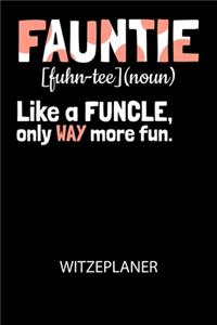 Fauntie [fuhn-tee] (noun) Like a funcle, only way more fun. - Witzeplaner