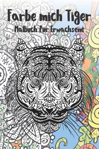 Färbe mich Tiger - Malbuch für Erwachsene