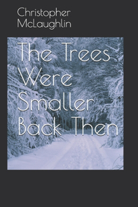Trees Were Smaller Back Then