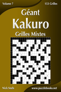 Géant Kakuro Grilles Mixtes - Volume 7 - 153 Grilles