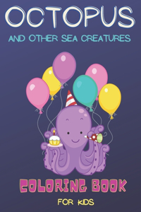 Octopus And Other Sea Creatures Coloring Book For Kids