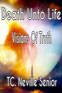 Death Unto Life: Visions Of Truth