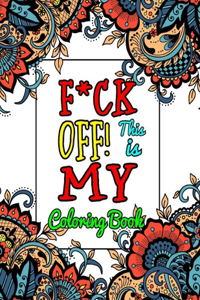 F*ck Off! This is MY Coloring Book