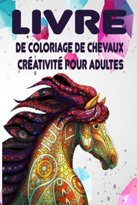 LIVRE de coloriage de chevaux créativité pour adultes: Livre de Coloriage Incroyable pour les adultes, les Filles, les Garçons et pour tous ceux qui Aiment les Licornes (French Edition)