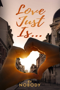 Love Just Is...