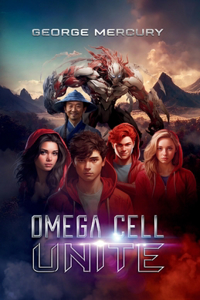 Omega Cell Unite: Sci-Fi Superhero Book for Reluctant Readers (Ages 9-15) (Omega Cell Series)