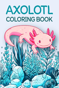 Axolotl Coloring Book