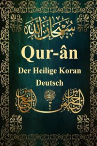 Heilige Koran auf Deutsch: Deutsch Qur-ân Der Heilige Koran bildet die Grundlage des Islam. Das unverfälschte Wort Gottes enthält alle Gebote und Anweisungen, nach denen ein M