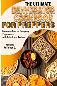 Ultimate Dehydrator Cookbook for Preppers