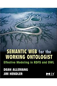 Semantic Web for the Working Ontologist: Modeling in RDF, RDFS and OWL