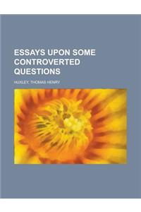 Essays Upon Some Controverted Questions