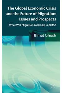 Global Economic Crisis and the Future of Migration: Issues and Prospects: What Will Migration Look Like in 2045?