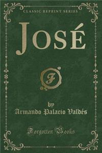 Josï¿½ (Classic Reprint)