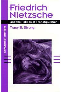 Friedrich Nietzsche and the Politics of Transfiguration (expanded ed.)