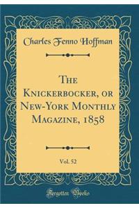 The Knickerbocker, or New-York Monthly Magazine, 1858, Vol. 52 (Classic Reprint)