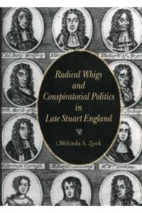 Radical Whigs and Conspiratorial Politics in Late Stuart England
