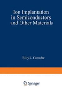 Ion Implantation in Semiconductors and Other Materials