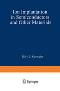 Ion Implantation in Semiconductors and Other Materials