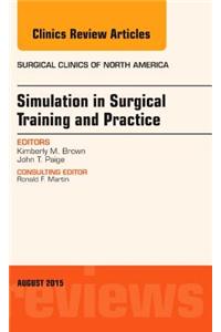 Simulation in Surgical Training and Practice, an Issue of Surgical Clinics