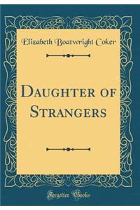 Daughter of Strangers (Classic Reprint)