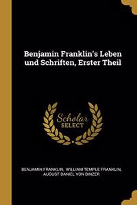 Benjamin Franklin's Leben und Schriften, Erster Theil