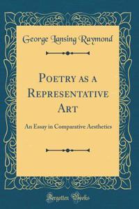 Poetry as a Representative Art: An Essay in Comparative Aesthetics (Classic Reprint)