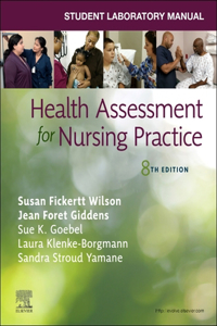 Student Laboratory Manual for Health Assessment for Nursing Practice - E-Book
