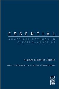 Essential Numerical Methods in Electromagnetics: A Derivative of Handbook of Numerical Analysis, Special Volume: Numerical Methods in Electromagnetics, Volume 13