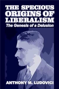 The Specious Origins of Liberalism: The Genesis of a Delusion