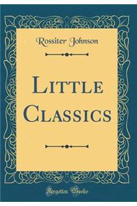 Little Classics (Classic Reprint)