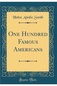 One Hundred Famous Americans (Classic Reprint)