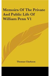 Memoirs of the Private and Public Life of William Penn V1