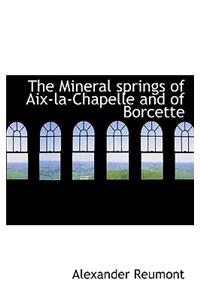 The Mineral Springs of AIX-La-Chapelle and of Borcette