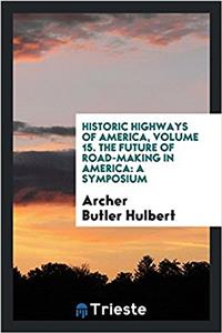 HISTORIC HIGHWAYS OF AMERICA, VOLUME 15.