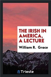 The Irish in America, A Lecture