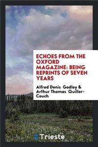 Echoes from the Oxford Magazine: Being Reprints of Seven Years