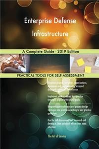 Enterprise Defense Infrastructure A Complete Guide - 2019 Edition