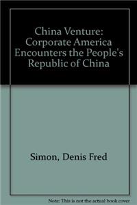 China Venture: Corporate America Encounters the People's Republic of China