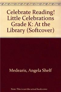 Celebrate Reading! Little Celebrations Grade K: At the Library (Softcover)