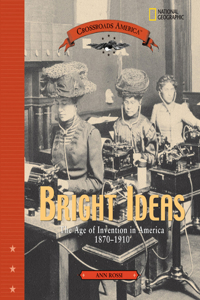 Bright Ideas: The Age of Invention in America 1870-1910: The Age of Invention in America 1870-1910