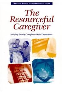 The Resourceful Caregiver: Helping Family Caregivers Help Themselves