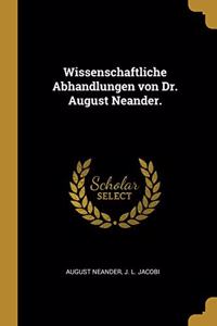 Wissenschaftliche Abhandlungen von Dr. August Neander.