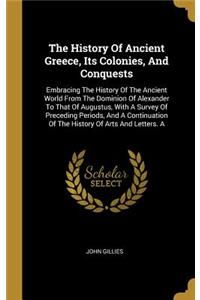 The History Of Ancient Greece, Its Colonies, And Conquests